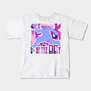it is ok not to be the best Kids T-Shirt